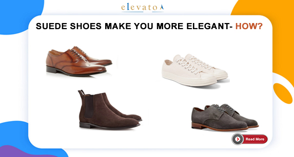 Suede Shoes Make You More Elegant- How?