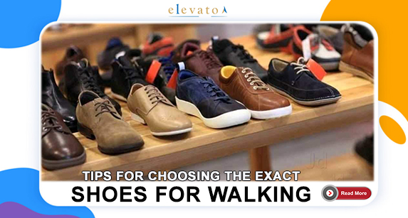 Tips for Choosing the Exact Shoes for Walking